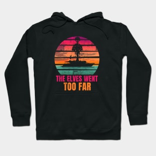 The Elves Went Too Far Hoodie